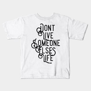 Don't Live Someone Else's Life Kids T-Shirt